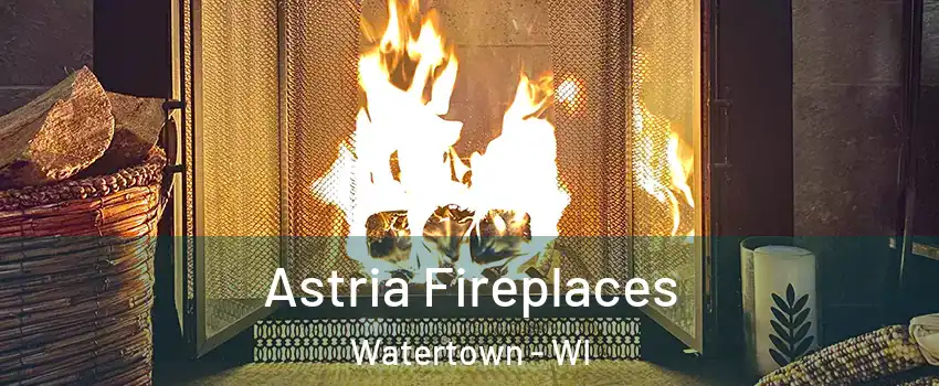  Astria Fireplaces Watertown - WI