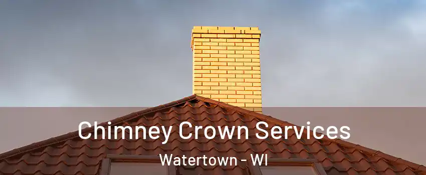 Chimney Crown Services Watertown - WI