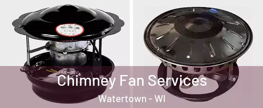  Chimney Fan Services Watertown - WI