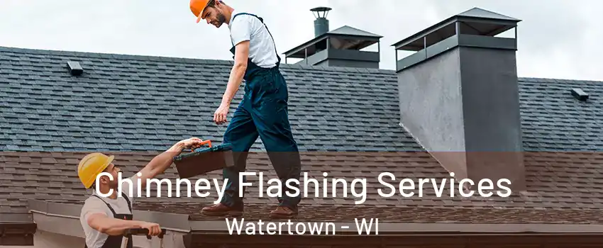 Chimney Flashing Services Watertown - WI