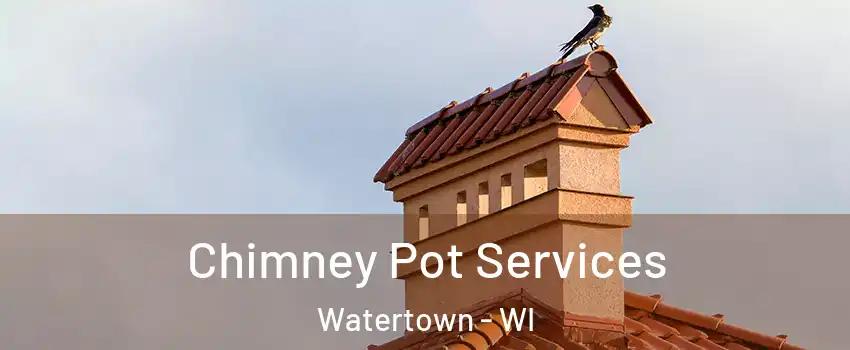  Chimney Pot Services Watertown - WI