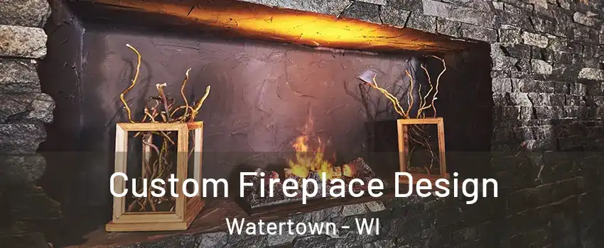  Custom Fireplace Design Watertown - WI