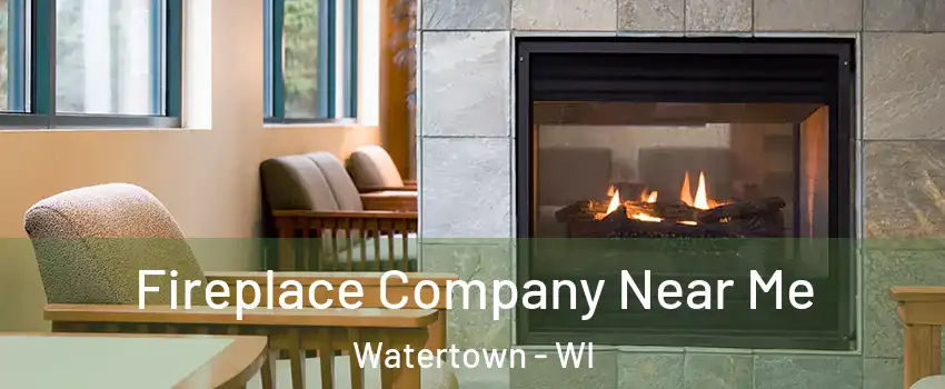  Fireplace Company Near Me Watertown - WI