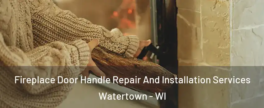  Fireplace Door Handle Repair And Installation Services Watertown - WI