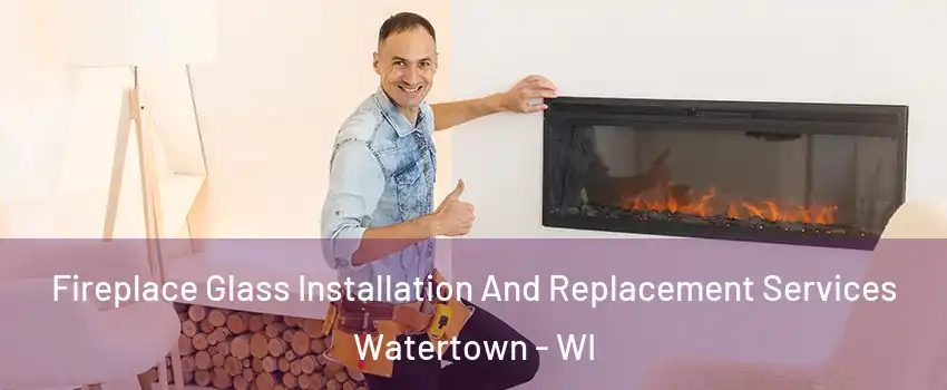  Fireplace Glass Installation And Replacement Services Watertown - WI