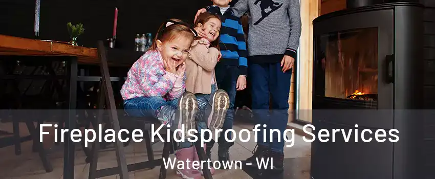  Fireplace Kidsproofing Services Watertown - WI