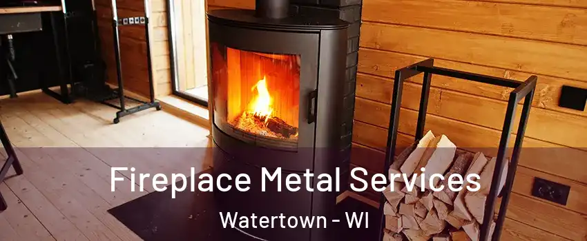 Fireplace Metal Services Watertown - WI