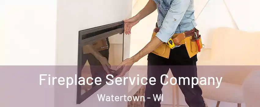 Fireplace Service Company Watertown - WI