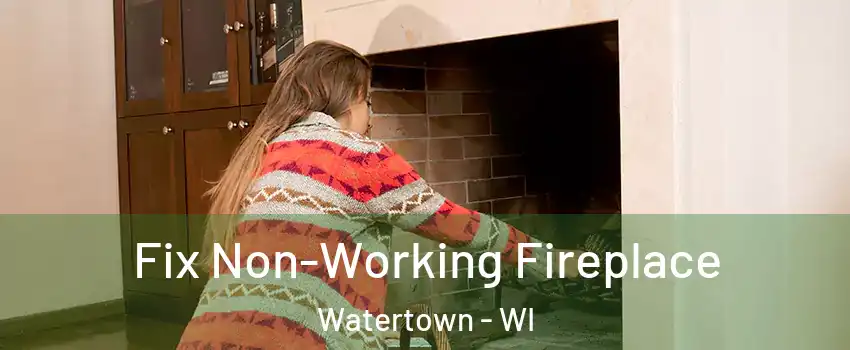  Fix Non-Working Fireplace Watertown - WI