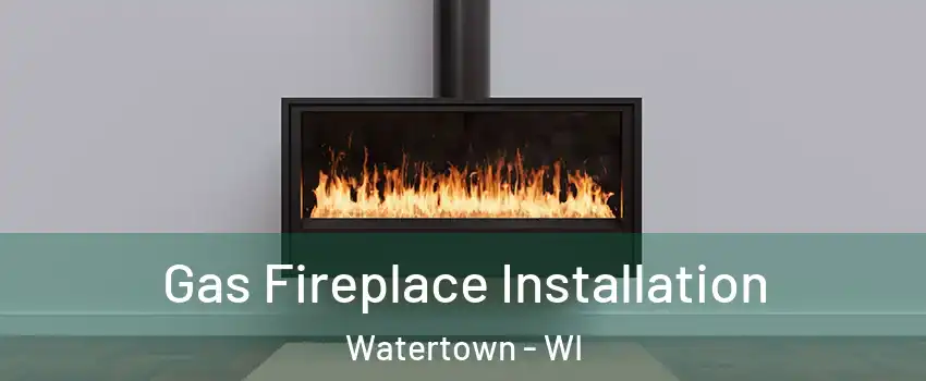  Gas Fireplace Installation Watertown - WI