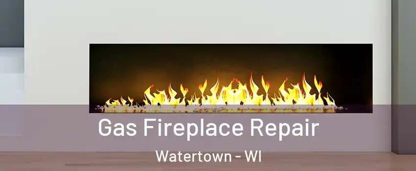  Gas Fireplace Repair Watertown - WI