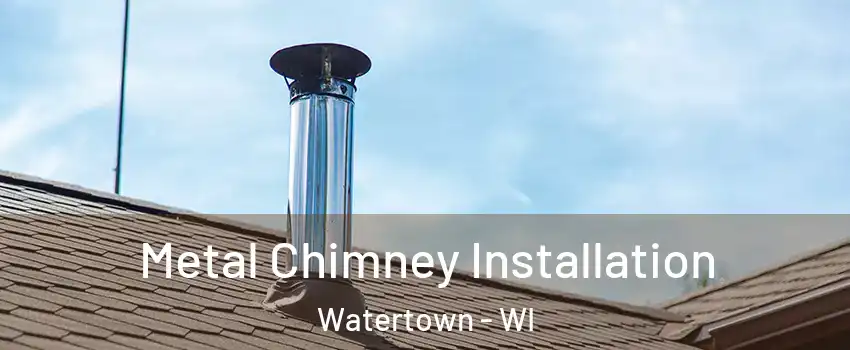  Metal Chimney Installation Watertown - WI
