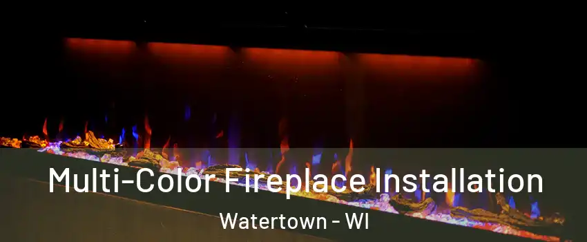  Multi-Color Fireplace Installation Watertown - WI