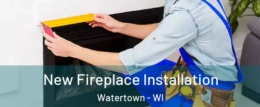  New Fireplace Installation Watertown - WI