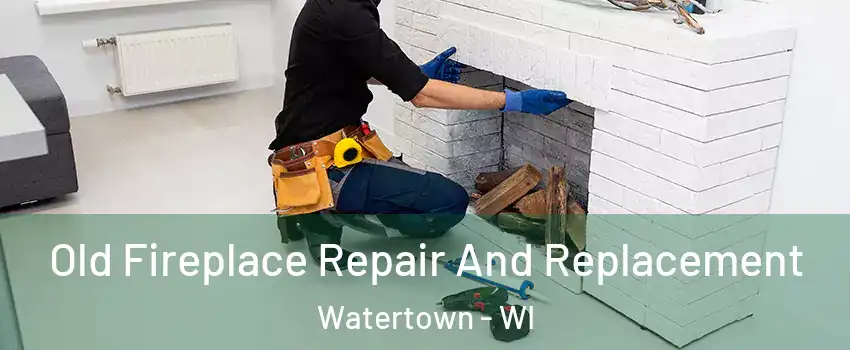  Old Fireplace Repair And Replacement Watertown - WI