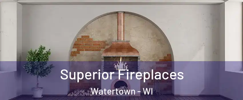  Superior Fireplaces Watertown - WI