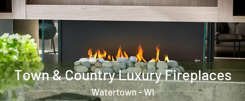  Town & Country Luxury Fireplaces Watertown - WI