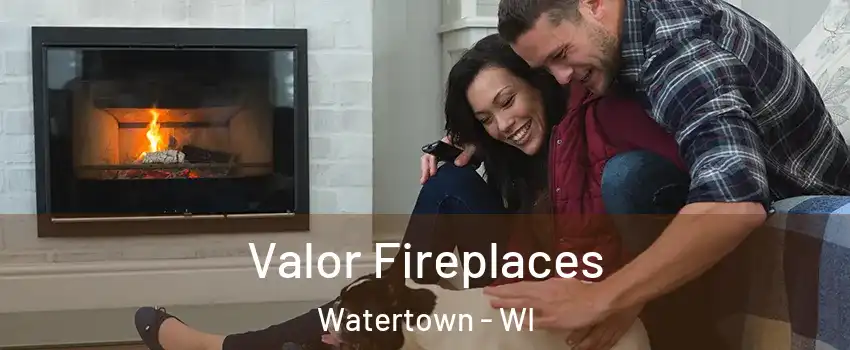  Valor Fireplaces Watertown - WI