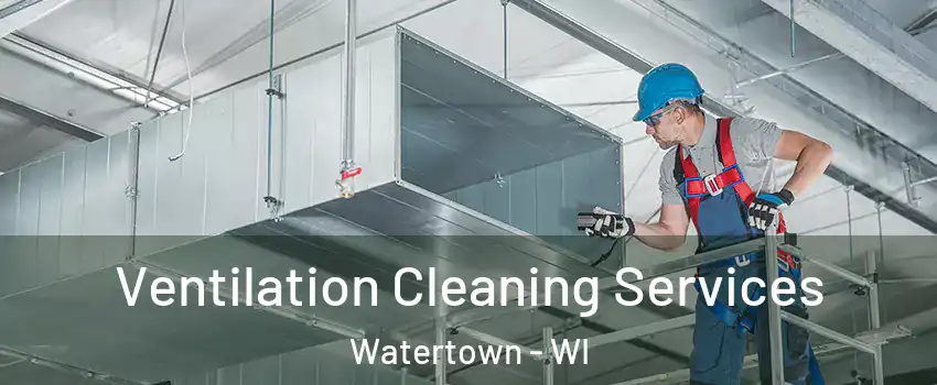  Ventilation Cleaning Services Watertown - WI